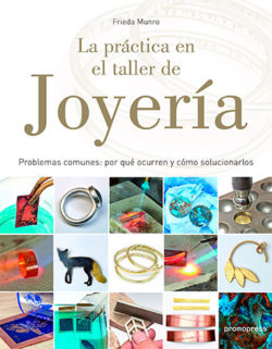 La práctica en el taller de joyería: problemas comunes: por qué ocurren y cómo solucionarlos MUNRO, Frieda