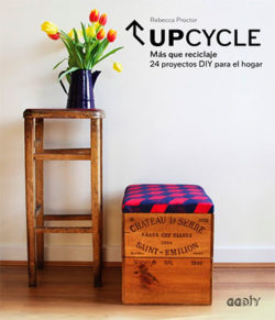 Upcycle: más que reciclaje: 25 proyectos DIY para el hogar PROCTOR, Rebecca