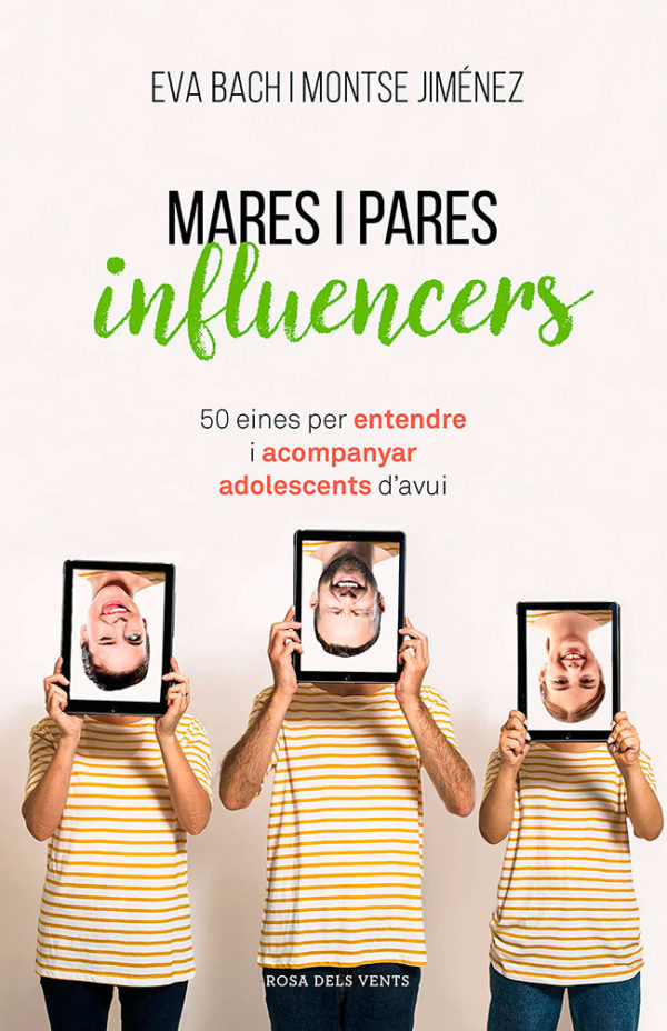 Mares i pares influencers : 50 eines per entendre i acompanyar els adolescents d'avui / Eva Bach i Montse Jiménez