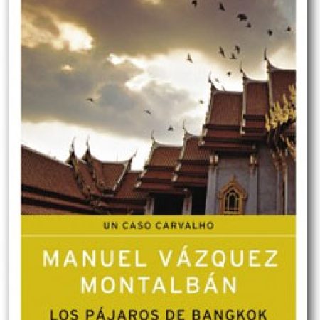 Los pájaros de Bangkok - Manuel Vázquez Montalbán