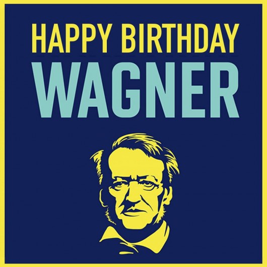 Happy birthday Wagner