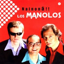 Los Manolos - Nainoná!!!