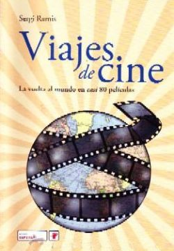 Viajes de cine. La vuelta al mundo en casi 80 películas   RAMIS, Sergi