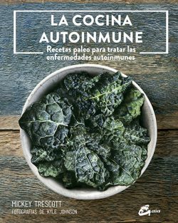 La Cocina autoinmune : recetas paleo para tratar las enfermedades Trescott, Mickey