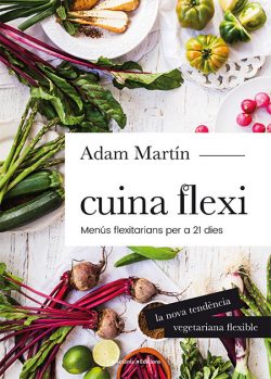 Cuina flexitariana : menús flexivegetarians per a 21 dies Martin, Adam