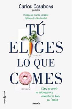 Tú eliges lo que comes : cómo prevenir el sobrepeso y alimentarse bien en familia Casabona, Dr.