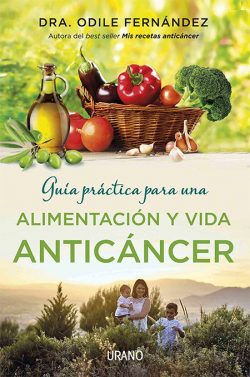Guía práctica para una alimentación y vida anticáncer Fernández Martínez, Odile