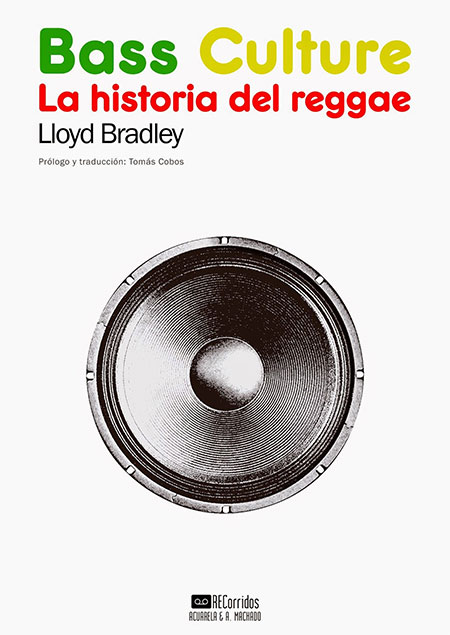 Bass culture : la historia del reggae / Lloyd Bradley