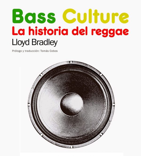 Bass culture : la historia del reggae / Lloyd Bradley