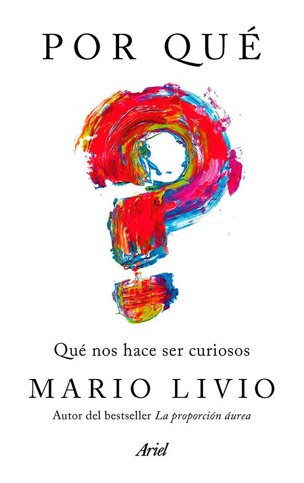 Mario Livio. Por qué: qué nos hace ser curiosos