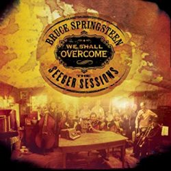 We shall overcome: the Seeger sessions  Springsteen, Bruce