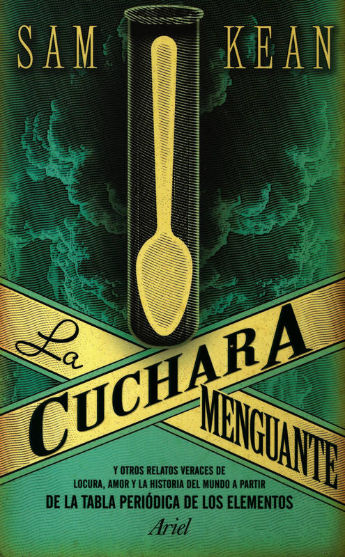  La cuchara menguante: y otros relatos veraces de locura, amor y la historia del mundo a partir de la tabla periódica de los elementos  KEAN, Sam