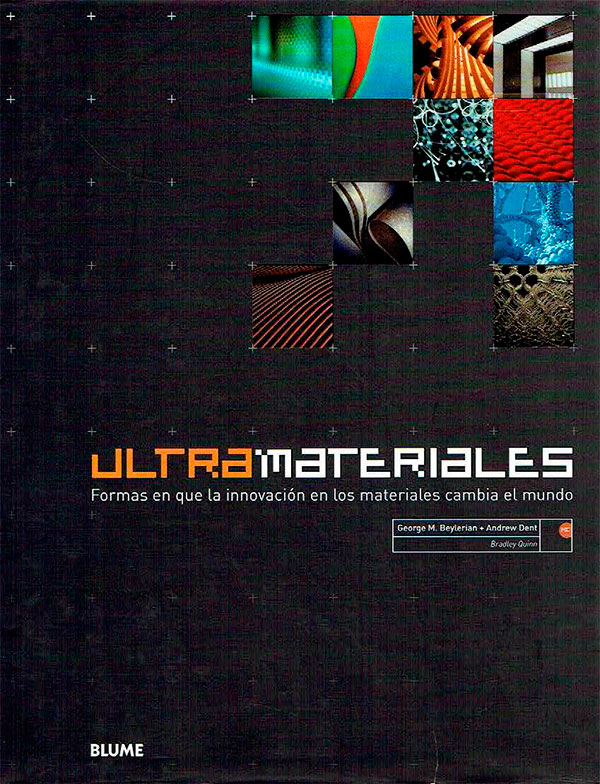 Ultramateriales: formas en que la innovación en los materiales cambia el mundo  BEYLERIAN, George M.; DENT, Andrew; QUINN, Bradley