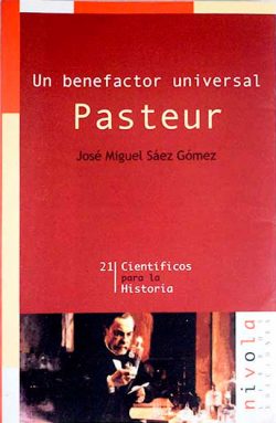   Pasteur: un benefactor universal  SÁEZ GÓMEZ, José Miguel