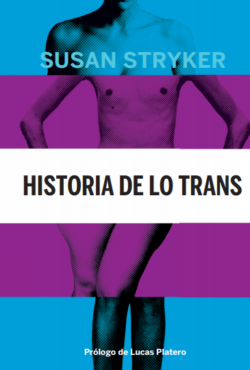 Stryker, Susan Historia de lo trans: las raíces de la revolución de hoy