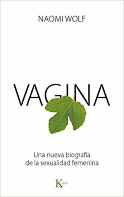 Vagina: una nueva biografía de la sexualidad femenina  WOLF, Naomi