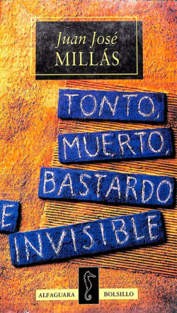 Tonto, muerto, bastardo e invisible Millás, Juan José