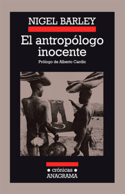 El Antropólogo inocente : notas desde una choza de barro Barley, Nigel