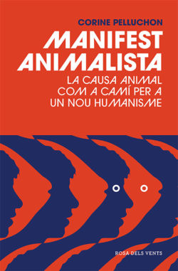 Manifest animalista: la causa animal com a camí per a un nou humanisme Pelluchon, Corine