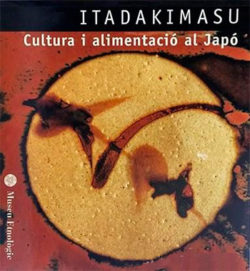 Itadakimasu: cultura i alimentació al Japó: Institut de Cultura, Museu Etnològic [catàleg de l’exposició]