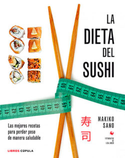 La dieta del sushi: las mejores recetas para perder peso de manera saludable SANO, Makiko
