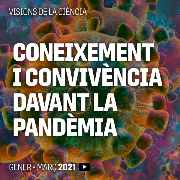 Visions de la ciència. Coneixement i convivència davant la pandèmia