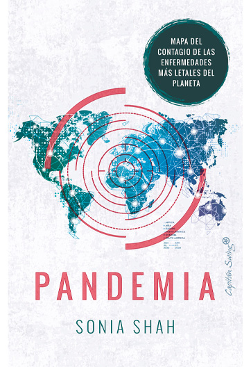 SHAH, Sonia Pandemia Mapa de contagio de las enfermedades más letales del planeta