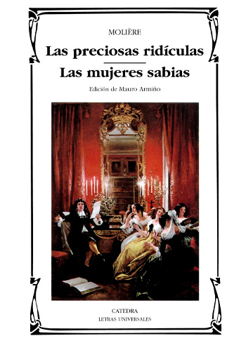 Las Preciosas ridículas ; Las Mujeres sabias / Molière