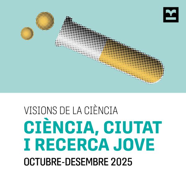 Visions de la ciència. Ciència, ciutat i recerca jove. Octubre-desembre 2025