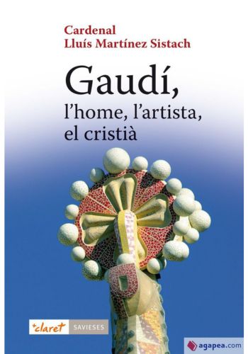 gaudi, l'home, l'artista, el cristià